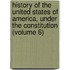 History of the United States of America, Under the Constitution (Volume 6)