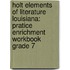 Holt Elements Of Literature Louisiana: Pratice Enrichment Workbook Grade 7