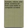 Humans, Nature, And Birds: Science Art From Cave Walls To Computer Screens door Donald Kennedy