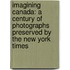 Imagining Canada: A Century of Photographs Preserved by the New York Times