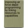 Improving Air Force Depot Programming by Linking Resources to Capabilities door Julie Kim