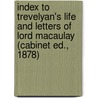Index to Trevelyan's Life and Letters of Lord Macaulay (cabinet Ed., 1878) door Perceval Clark