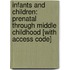 Infants and Children: Prenatal Through Middle Childhood [With Access Code]