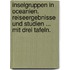 Inselgruppen in Oceanien. Reiseergebnisse und Studien ... Mit drei Tafeln.