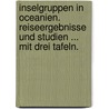 Inselgruppen in Oceanien. Reiseergebnisse und Studien ... Mit drei Tafeln. door Adolf Bastian