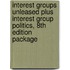 Interest Groups Unleased Plus Interest Group Politics, 8th Edition Package