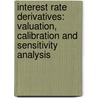 Interest Rate Derivatives: Valuation, Calibration and Sensitivity Analysis door Ingo Beyna