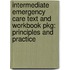Intermediate Emergency Care Text and Workbook Pkg: Principles and Practice