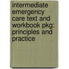 Intermediate Emergency Care Text and Workbook Pkg: Principles and Practice by Bryan E. Bledsoe