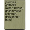 Jeremias Gotthelfs (albert Bitzius) Gesammelte Schriften, dreizehnter Band by Jeremias Gotthelf