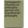 Kierkegaard's Influence On Philosophy - German And Scandinavian Philosophy by Jon Stewart