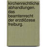 Kirchenrechtliche Abhandlungen. Das Beamtenrecht der Erzdiözese Freiburg. door Karl Meister