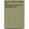 Kleine Schriften, Beiträge zur Thüringisch-sächsischen Geschichte und . door Peter Lepsius Carl
