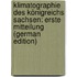 Klimatographie Des Königreichs Sachsen: Erste Mitteilung (German Edition)