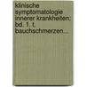 Klinische Symptomatologie Innerer Krankheiten: Bd. 1. T. Bauchschmerzen... by Norbert Ortner