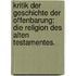 Kritik der Geschichte der Offenbarung: Die Religion des Alten Testamentes.