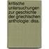 Kritische Untersuchungen zur Geschichte der griechischen Anthologie: Diss.