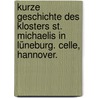 Kurze Geschichte des Klosters St. Michaelis in Lüneburg. Celle, Hannover. door Ludwig Albrecht. Gebhardi