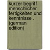 Kurzer Begriff Menschlicher Fertigkeiten Und Kenntnisse . (German Edition) by Christoph Adelung Johann