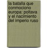 La Batalla Que Conmociono Europa: Poltava y el Nacimiento del Imperio Ruso door Peter Englund