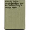 Learning Targets: Helping Students Aim for Understanding in Today's Lesson by Susan M. Brookhart