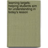 Learning Targets: Helping Students Aim for Understanding in Today's Lesson door Susan M. Brookhart