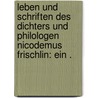 Leben und Schriften des Dichters und Philologen Nicodemus Frischlin: Ein . by Friedrich Strauss David
