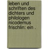 Leben und Schriften des Dichters und Philologen Nicodemus Frischlin: Ein . door Friedrich Strauss David