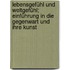 Lebensgefühl und Weltgefühl; Einführung in die Gegenwart und ihre Kunst