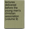 Lectures Delivered Before the Young Men's Christian Association (Volume 9) by Young Men'S. Christian Association