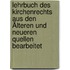 Lehrbuch Des Kirchenrechts Aus Den Älteren Und Neueren Quellen Bearbeitet
