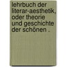 Lehrbuch der Literar-aesthetik, oder Theorie und Geschichte der schönen . door Hillebrand Joseph