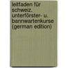 Leitfaden Für Schweiz. Unterförster- U. Bannwartenkurse (German Edition) by Franz Fankhauser