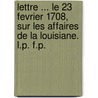 Lettre ... le 23 Fevrier 1708, sur les affaires de la Louisiane. L.P. F.P. by Jacques Gravier