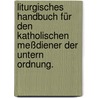 Liturgisches Handbuch für den katholischen Meßdiener der untern Ordnung. by Johann Evang Schöttle