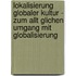 Lokalisierung Globaler Kultur - Zum Allt Glichen Umgang Mit Globalisierung