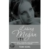 Losing Megan: Finding Hope, Comfort and Forgiveness in the Midst of Murder door Tom Kohl