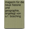 Magazin für die neue Historie und Geographie, angelegt von A.F. Büsching door Magazin
