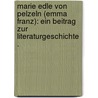 Marie Edle von Pelzeln (Emma Franz): ein Beitrag zur Literaturgeschichte . door Maria Truxa Hanns
