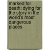 Marked For Death: Dying For The Story In The World's Most Dangerous Places door Terry Gould