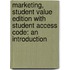 Marketing, Student Value Edition with Student Access Code: An Introduction