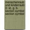 Menschenraub und kinderraub: (R. St. G. B. section symbol section symbol . door Haars Otto
