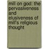 Mill on God: The Pervasiveness and Elusiveness of Mill's Religious Thought