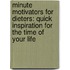Minute Motivators for Dieters: Quick Inspiration for the Time of Your Life