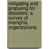 Mitigating and Preparing for Disasters: A Survey of Memphis Organizations.