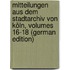 Mitteilungen Aus Dem Stadtarchiv Von Köln, Volumes 16-18 (German Edition)