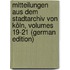 Mitteilungen Aus Dem Stadtarchiv Von Köln, Volumes 19-21 (German Edition)