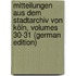 Mitteilungen Aus Dem Stadtarchiv Von Köln, Volumes 30-31 (German Edition)
