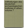 Mittheilungen Des Deutschen Archaeologischen Institutes In Athen, Volume 7 door Deutsches Archaeologisches Institut In Athen