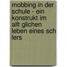 Mobbing in Der Schule - Ein Konstrukt Im Allt Glichen Leben Eines Sch Lers door Alexander Diezel